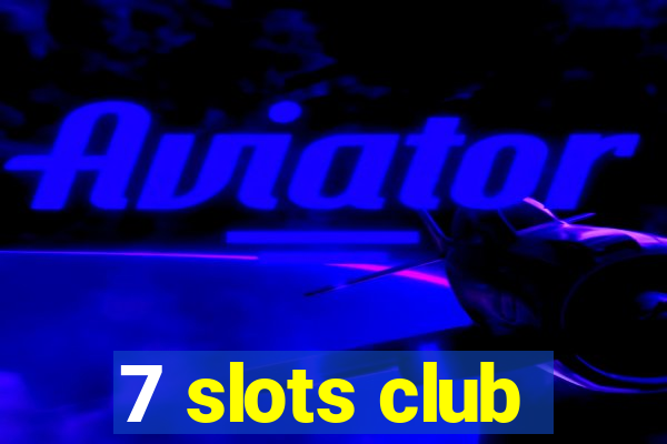 7 slots club